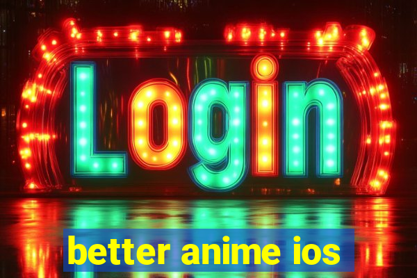 better anime ios
